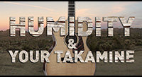 Humidity: Your Takamine’s Friend